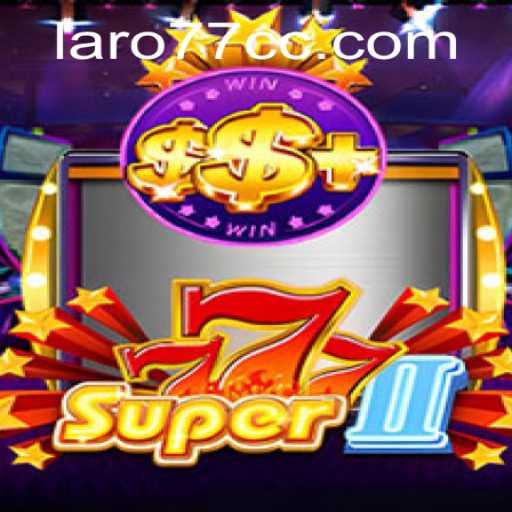 Exploring the Thrills of Super777II: A Comprehensive Guide to Laro77 Casino Gaming